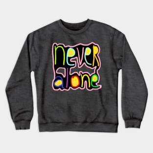 never alone Crewneck Sweatshirt